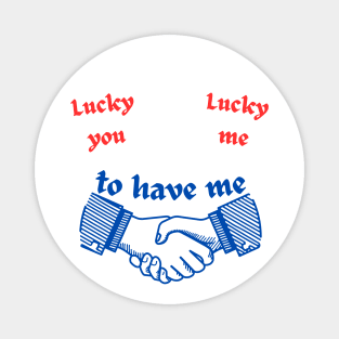 Funny Lucky You & Me Magnet